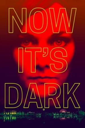 Now it's Dark (2018)