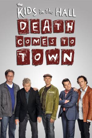 Kids in the Hall: Death Comes to Town (2010)