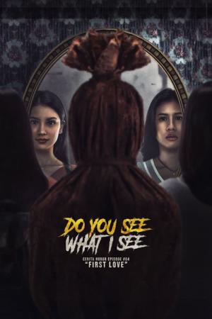 Do You See What I See: Cerita Horor #64 - First Love (2024)