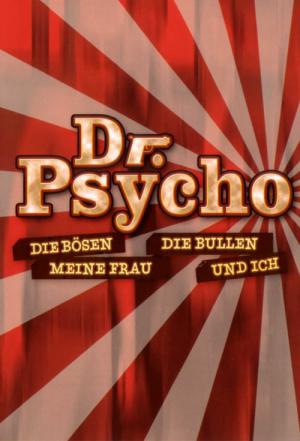Dr. Psycho - Die Bösen, die Bullen, meine Frau und ich (2007)