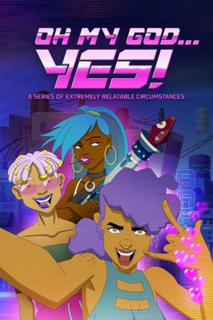 Oh My God, Yes! A Series of Extremely Relatable Circumstances (2023)