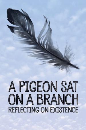 Eine Taube sitzt auf einem Zweig und denkt über das Leben nach (2014)