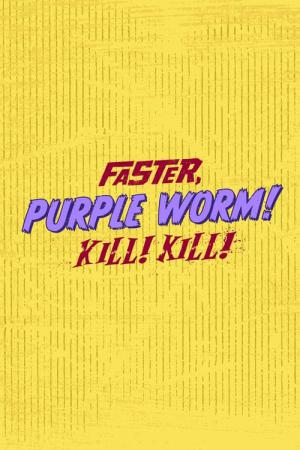 Faster, Purple Worm! Kill! Kill! (2023)