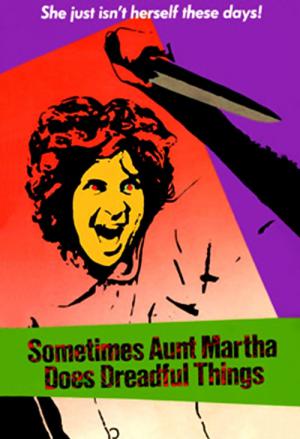 Sometimes Aunt Martha Does Dreadful Things (1971)